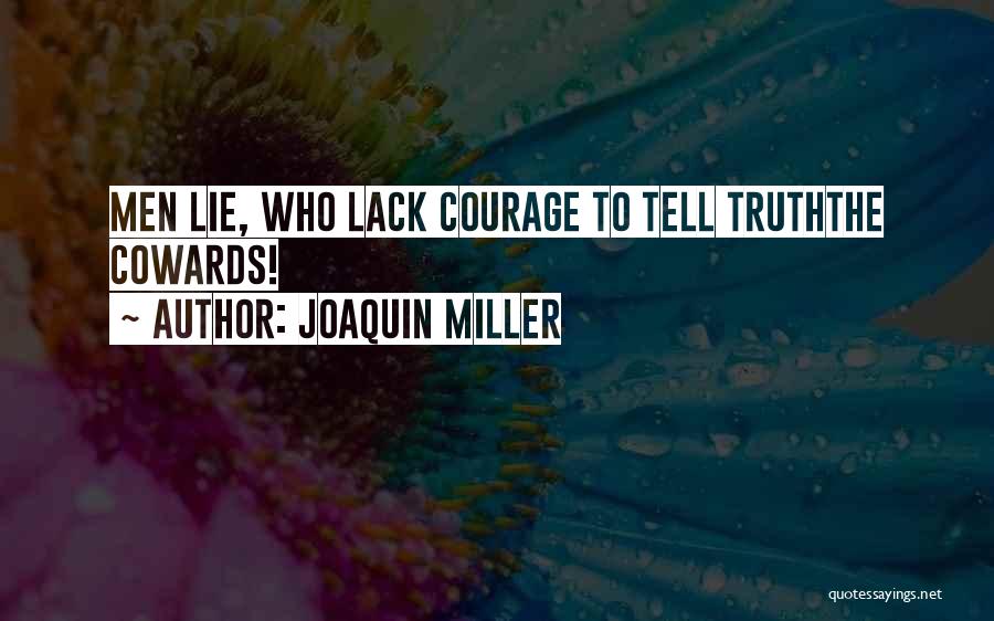 Cowards Lie Quotes By Joaquin Miller