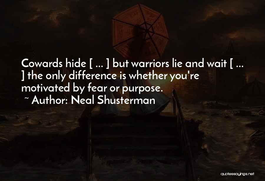 Cowards Lie Quotes By Neal Shusterman