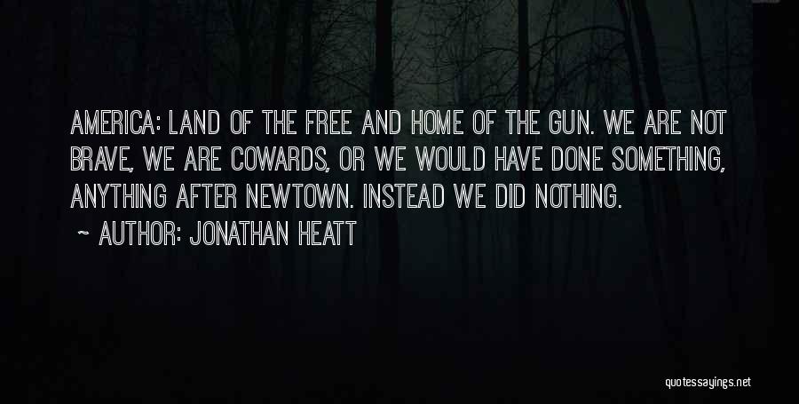 Cowards With Guns Quotes By Jonathan Heatt