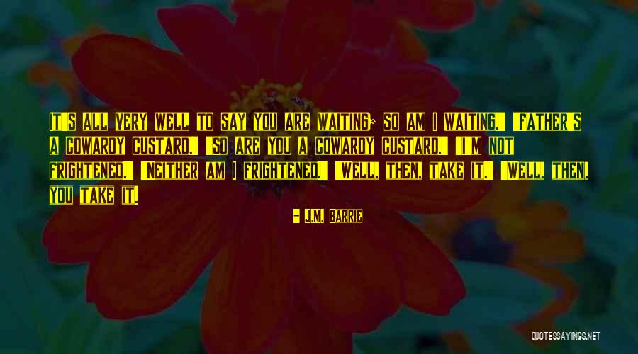 Cowardy Quotes By J.M. Barrie Cowardy Quotes By J.M. Barrie