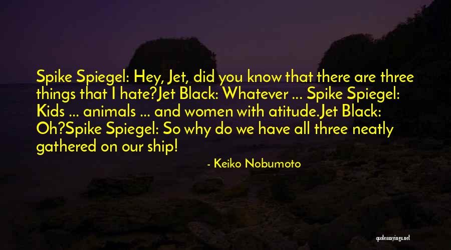 Cowboy Bebop Spike Spiegel Quotes By Keiko Nobumoto Cowboy Bebop Spike Spiegel Quotes By Keiko Nobumoto