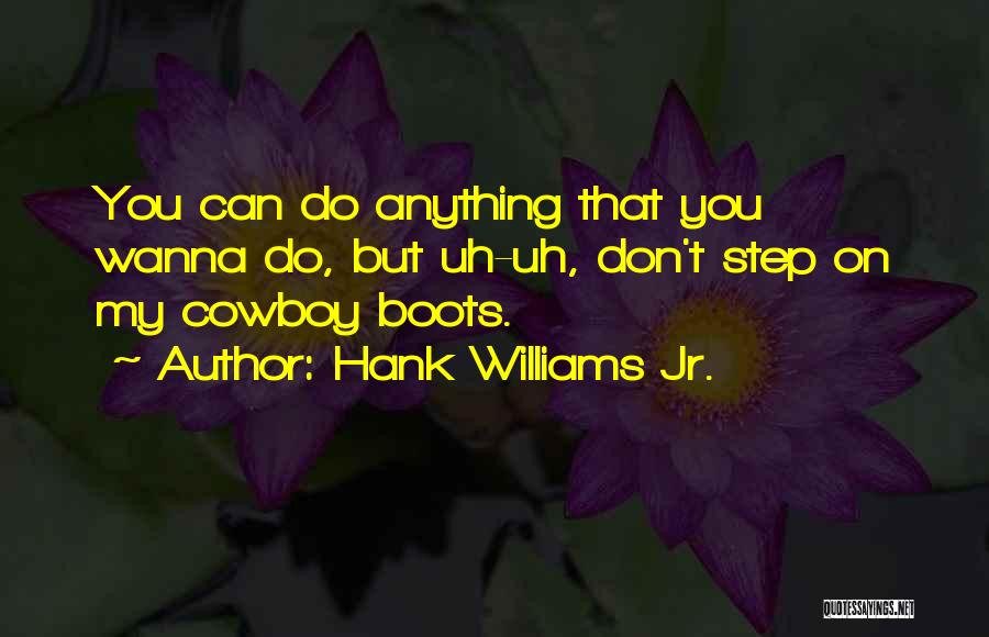 Cowboy Boots Quotes By Hank Williams Jr.