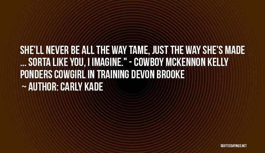 Cowboy I Love You Quotes By Carly Kade