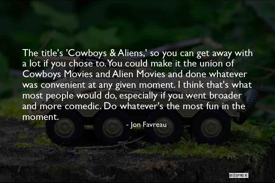 Cowboys And Aliens Quotes By Jon Favreau Cowboys And Aliens Quotes By Jon Favreau