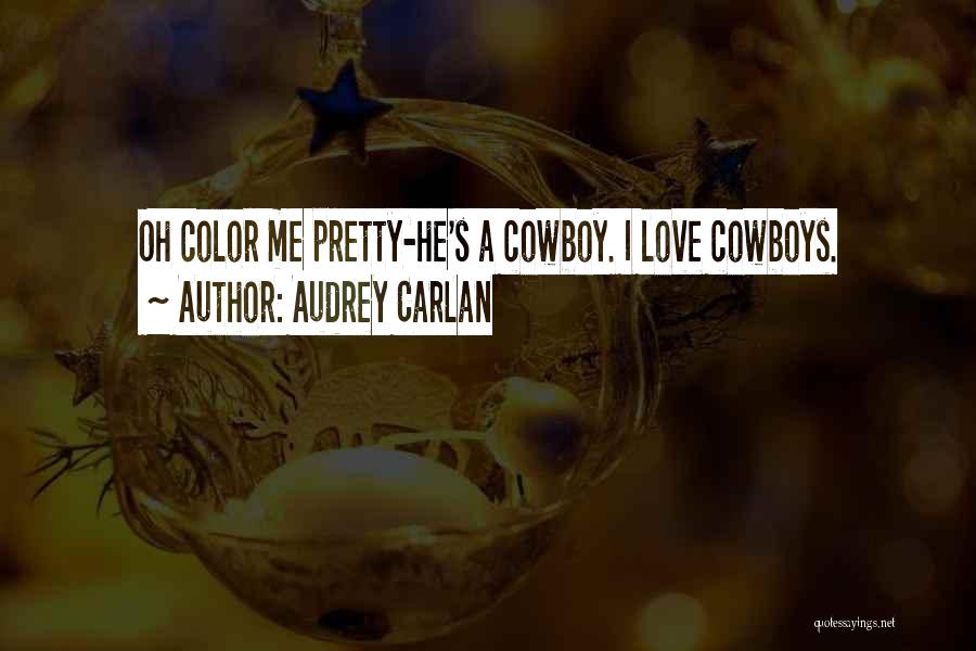 Cowboys Love Quotes By Audrey Carlan