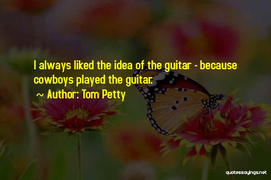 Cowboys Quotes By Tom Petty