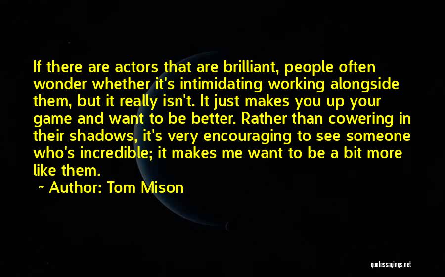 Cowering Quotes By Tom Mison