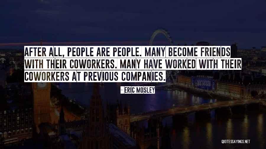 Coworkers Friends Quotes By Eric Mosley Coworkers Friends Quotes By Eric Mosley