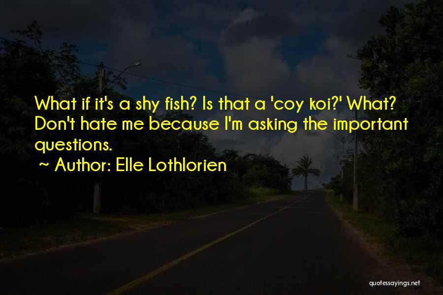 Coy Fish Quotes By Elle Lothlorien