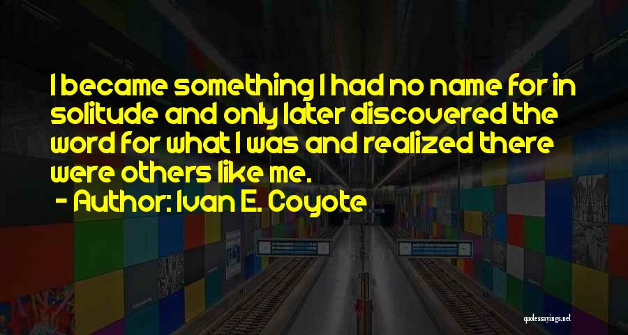 Coyote Quotes By Ivan E. Coyote