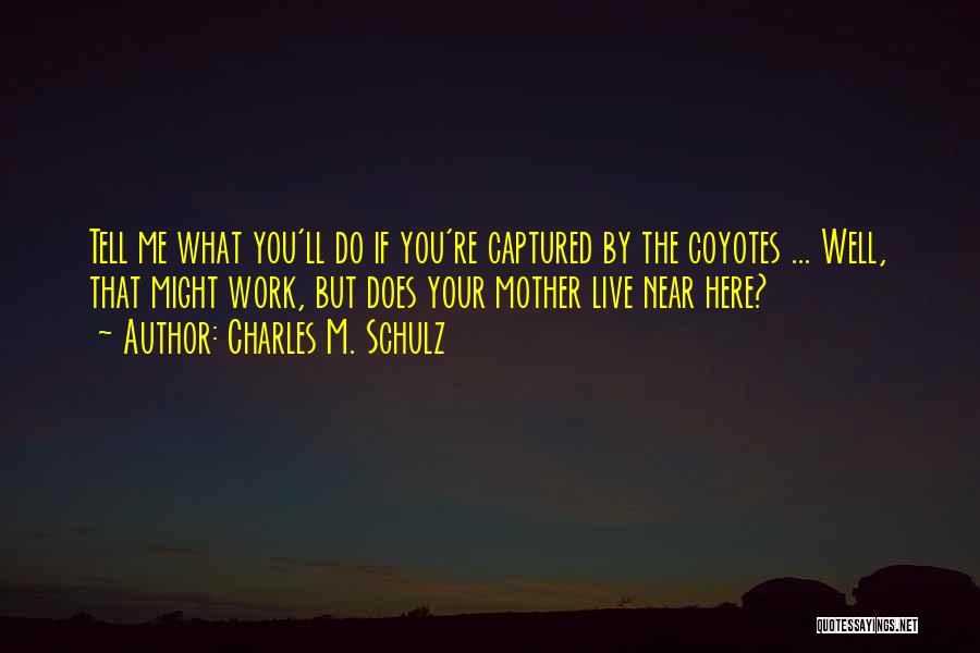 Coyotes Quotes By Charles M. Schulz