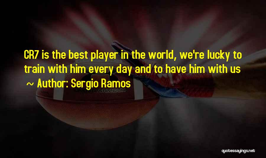 Cr7 Best Quotes By Sergio Ramos