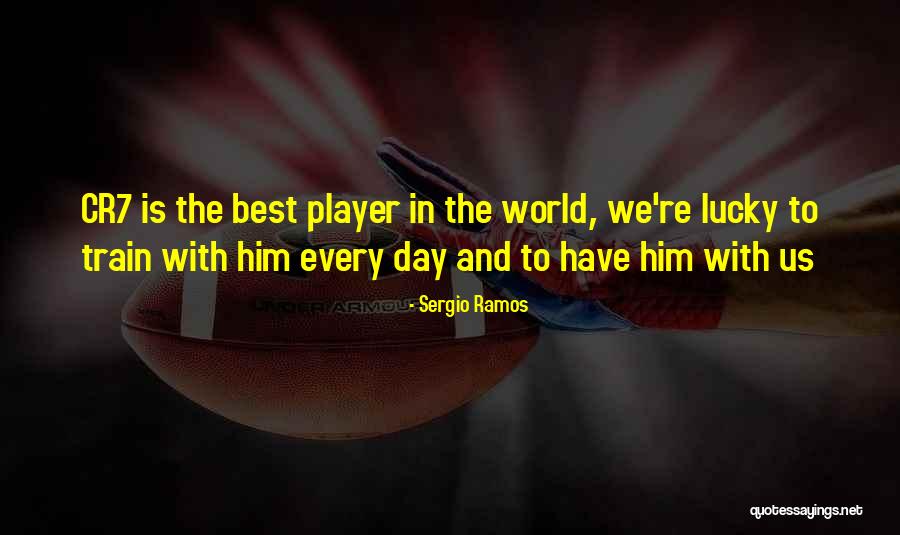 Cr7 Best Quotes By Sergio Ramos