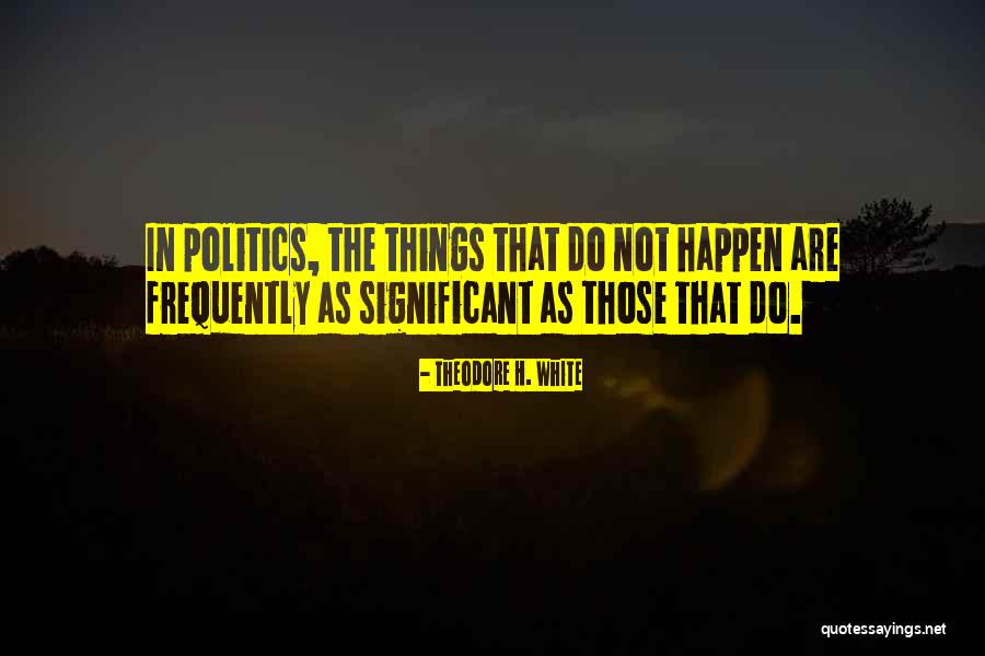 Crabulous Quotes By Theodore H. White Crabulous Quotes By Theodore H. White