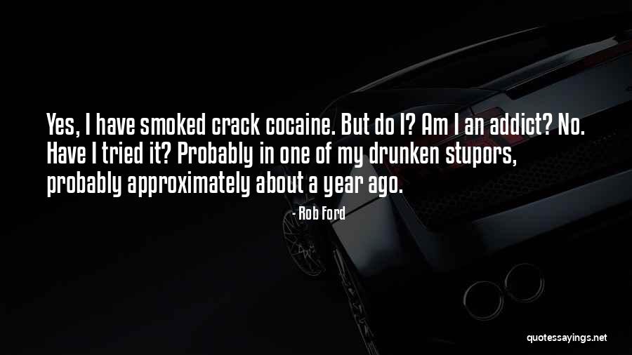 Crack Addict Quotes By Rob Ford Crack Addict Quotes By Rob Ford