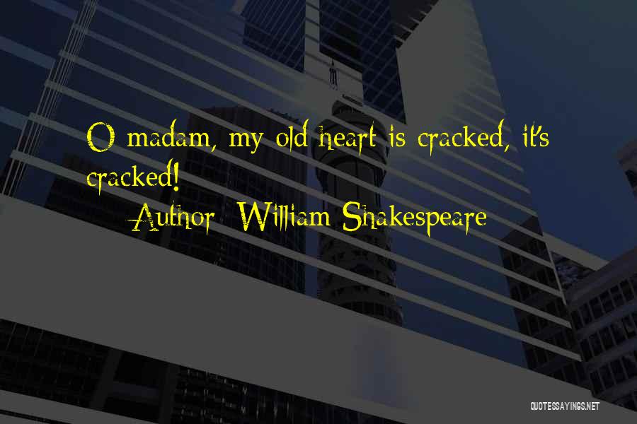 Cracked Heart Quotes By William Shakespeare