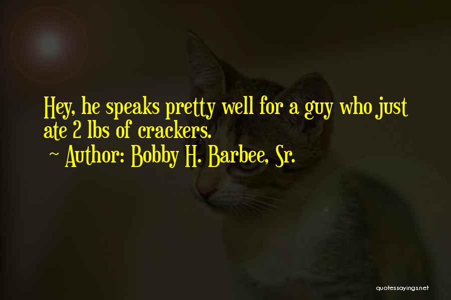 Crackers Quotes By Bobby H. Barbee, Sr.