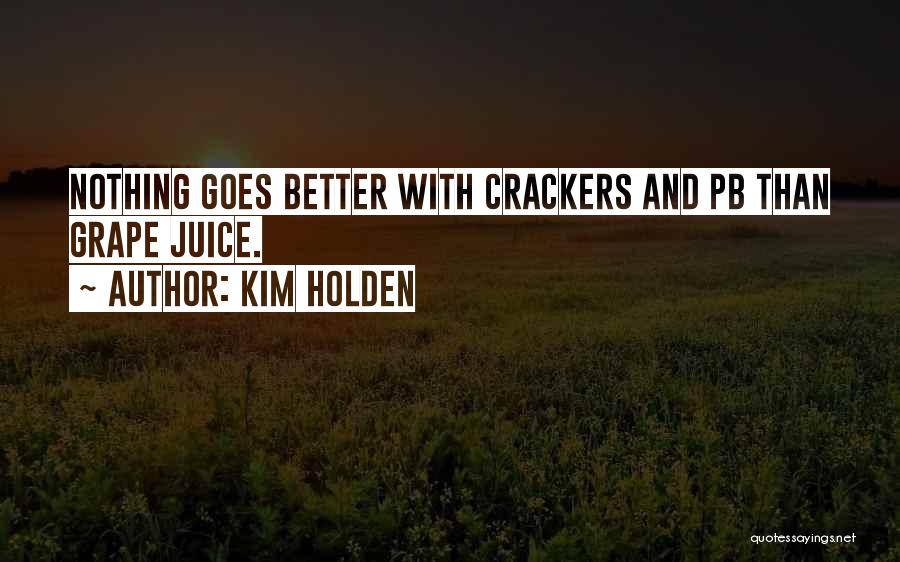 Crackers Quotes By Kim Holden