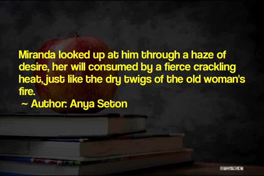 Crackling Fire Quotes By Anya Seton