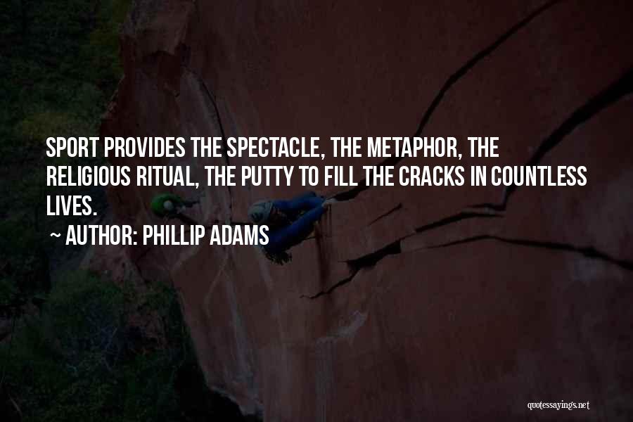 Cracks In Life Quotes By Phillip Adams