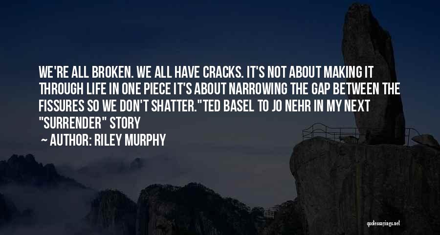 Cracks In Life Quotes By Riley Murphy