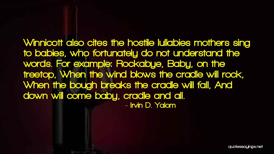 Cradle Will Rock Quotes By Irvin D. Yalom Cradle Will Rock Quotes By Irvin D. Yalom