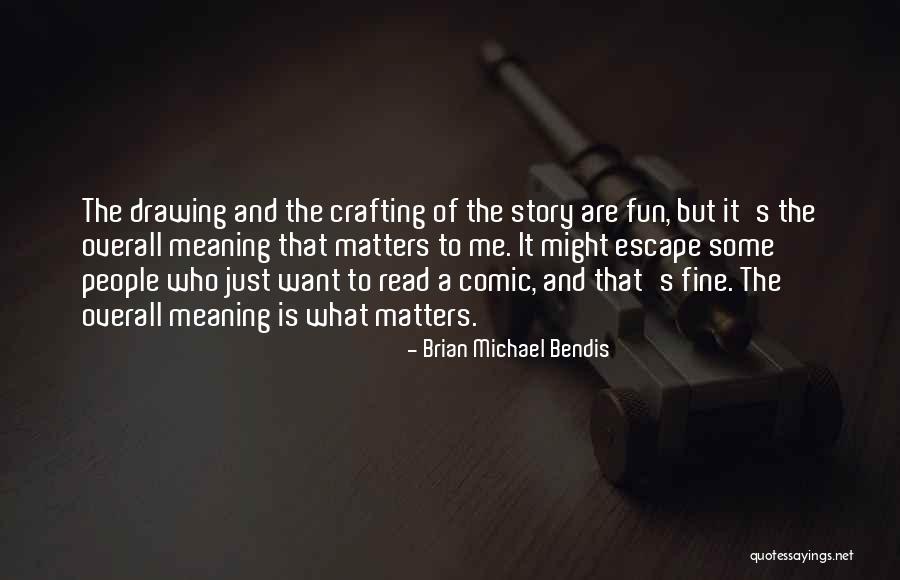 Crafting Quotes By Brian Michael Bendis Crafting Quotes By Brian Michael Bendis