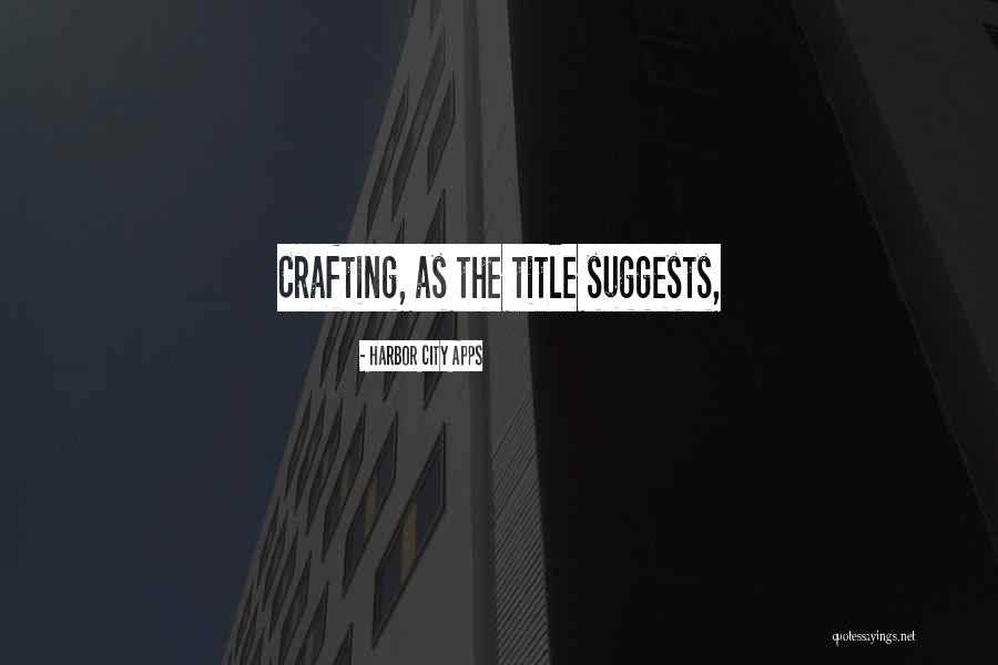Crafting Quotes By Harbor City Apps Crafting Quotes By Harbor City Apps