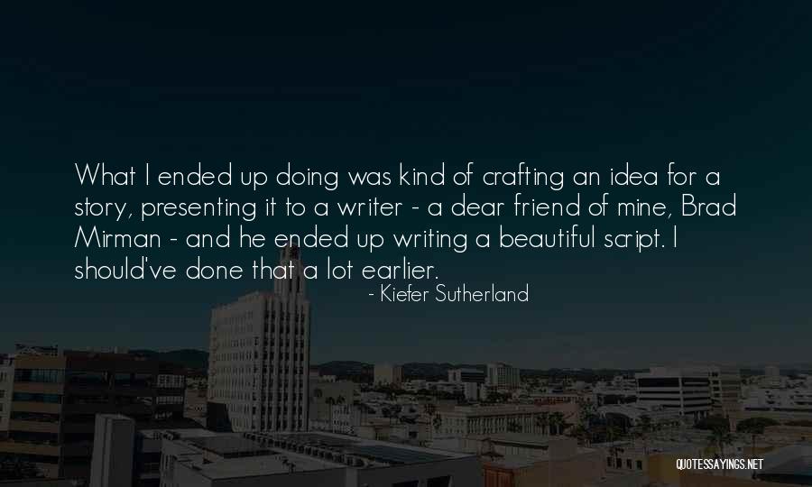 Crafting Quotes By Kiefer Sutherland Crafting Quotes By Kiefer Sutherland