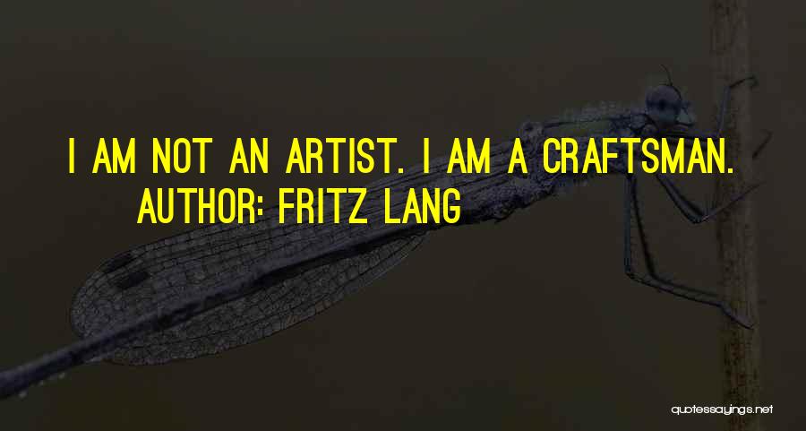 Craftsman Quotes By Fritz Lang