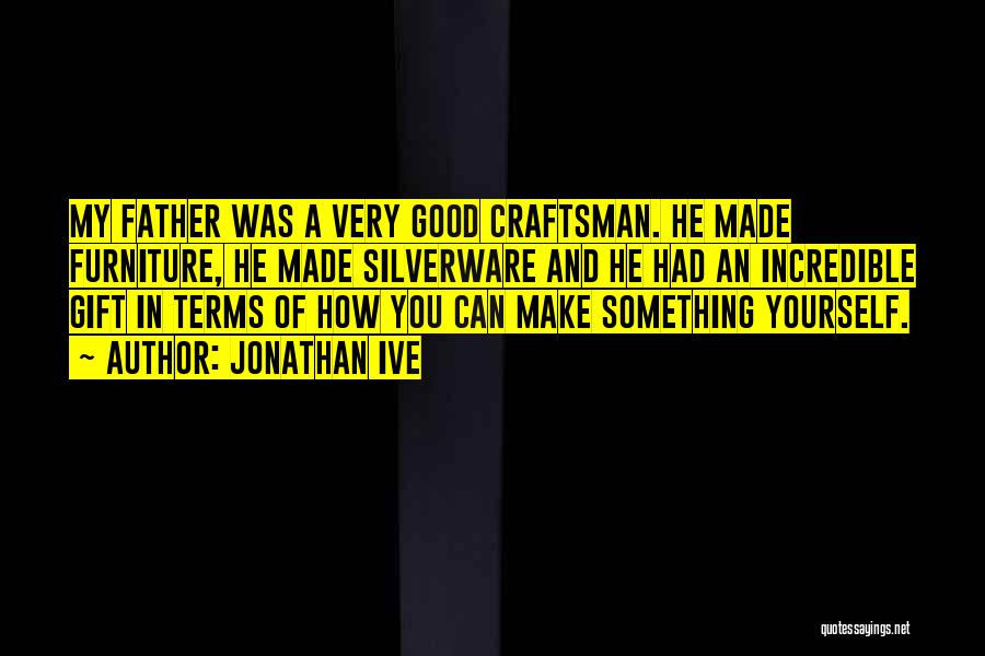 Craftsman Quotes By Jonathan Ive