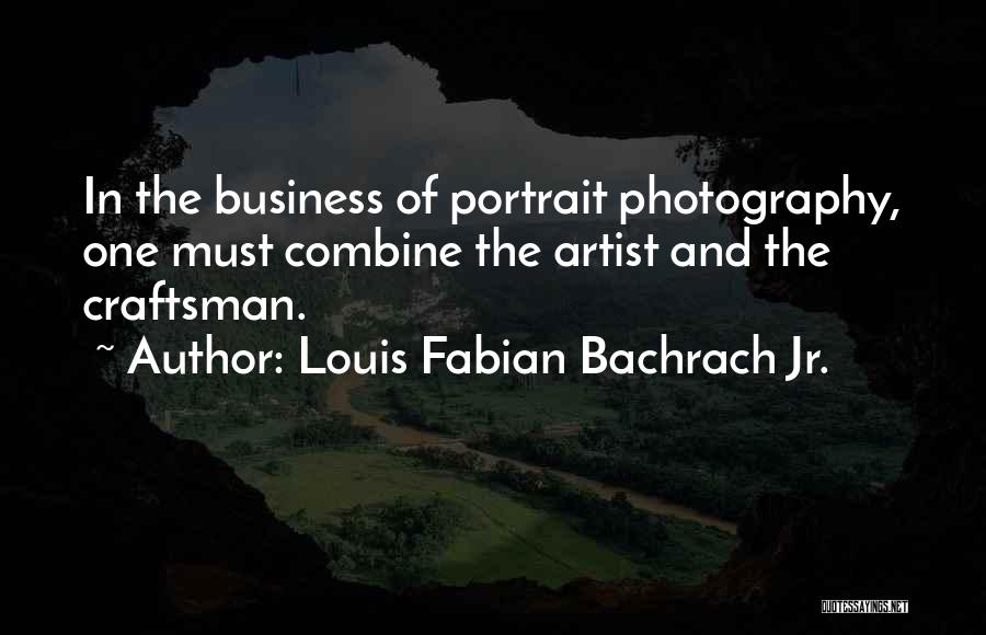 Craftsman Quotes By Louis Fabian Bachrach Jr.