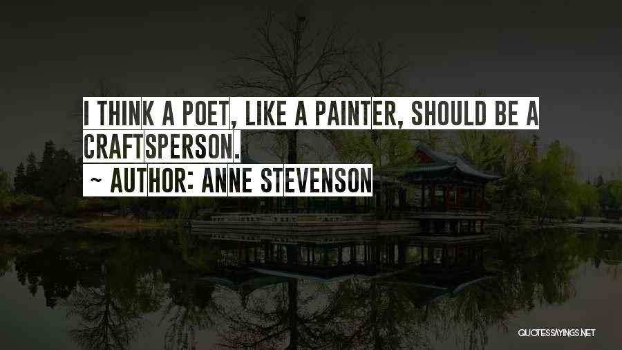 Craftsperson Quotes By Anne Stevenson