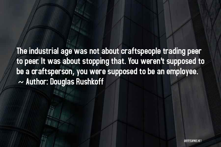 Craftsperson Quotes By Douglas Rushkoff