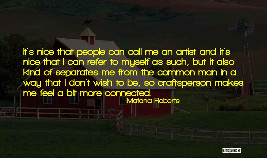 Craftsperson Quotes By Matana Roberts