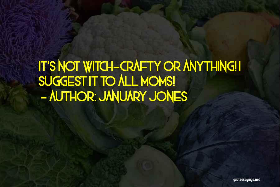 Crafty Quotes By January Jones