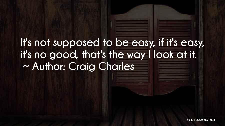 Craig Charles Quotes 521661