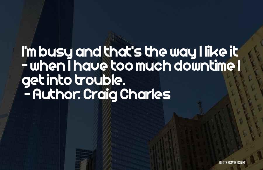 Craig Charles Quotes 697323