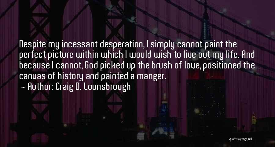 Craig D. Lounsbrough Quotes 1662229