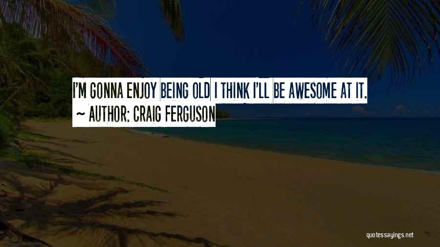 Craig Ferguson Quotes 479010