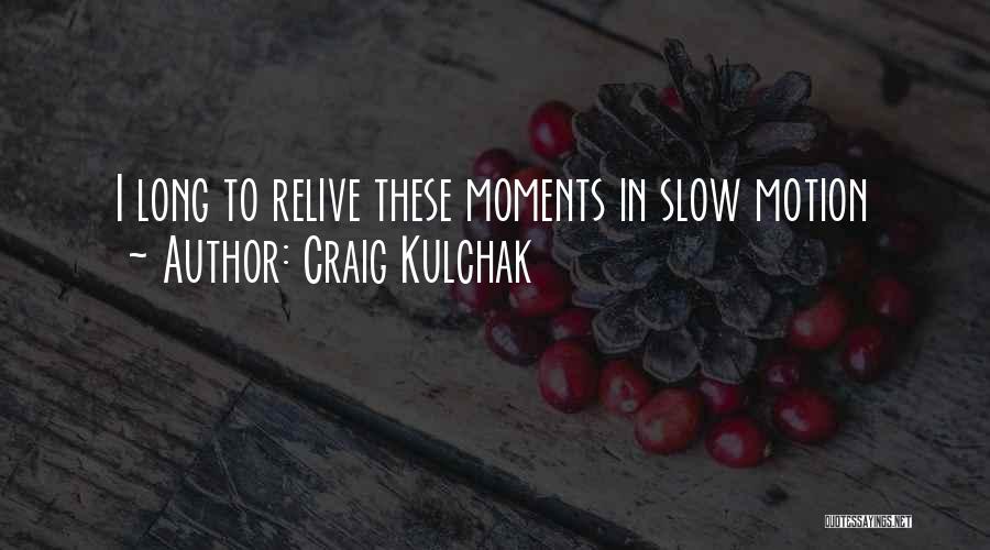 Craig Kulchak Quotes 1445299