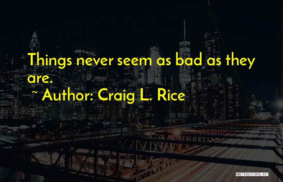 Craig L. Rice Quotes 1670274