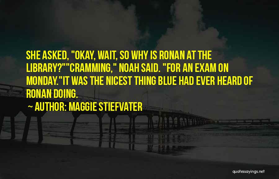 Cramming Quotes By Maggie Stiefvater