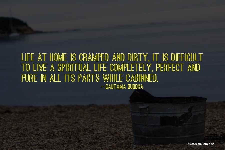 Cramped Life Quotes By Gautama Buddha Cramped Life Quotes By Gautama Buddha