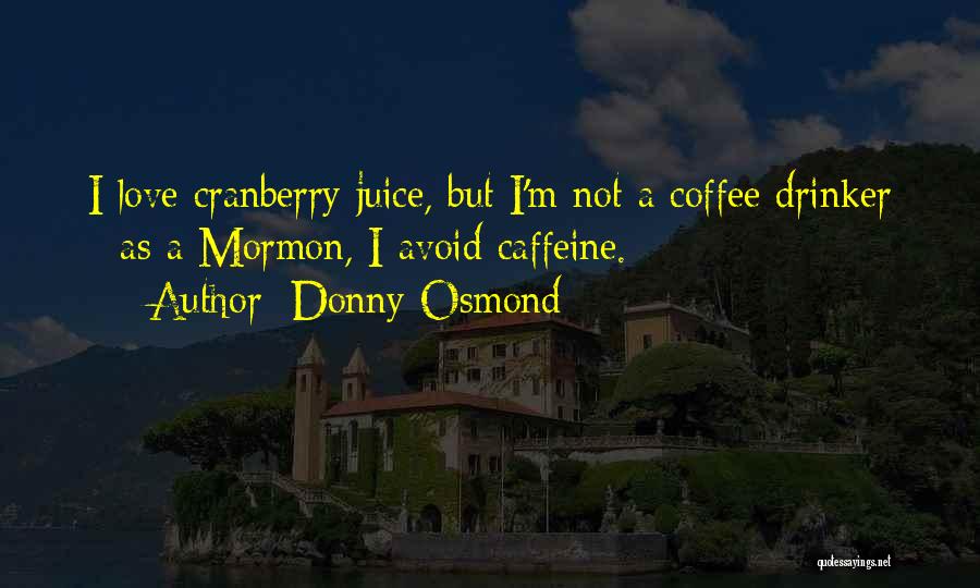 Cranberry Juice Quotes By Donny Osmond