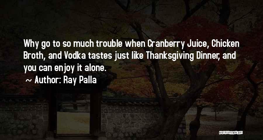 Cranberry Juice Quotes By Ray Palla