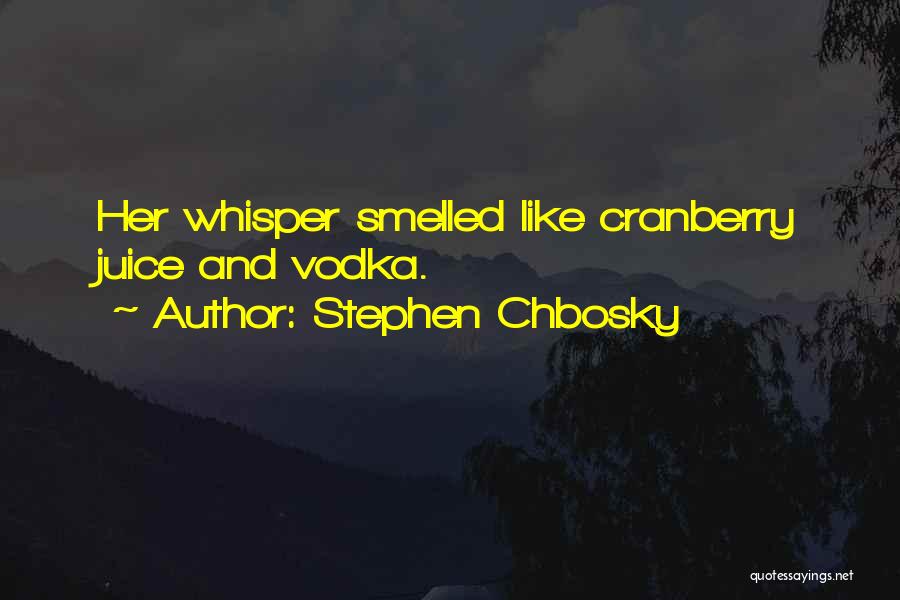 Cranberry Juice Quotes By Stephen Chbosky