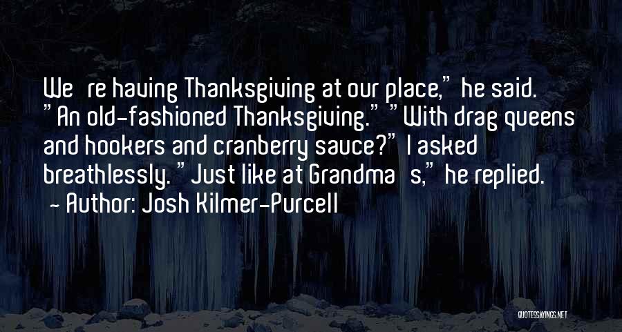 Cranberry Sauce Quotes By Josh Kilmer-Purcell