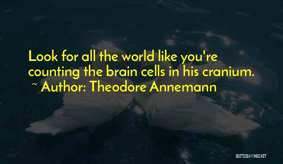 Cranium Quotes By Theodore Annemann