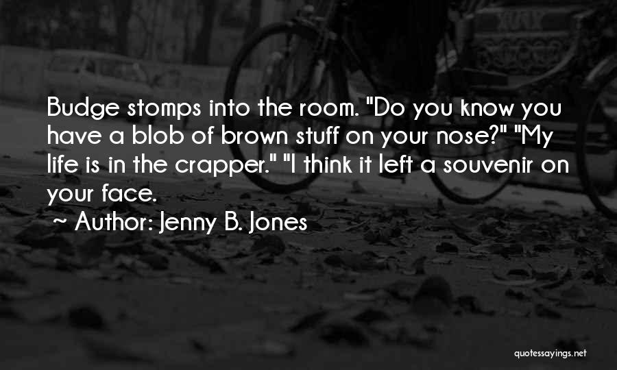 Crapper Quotes By Jenny B. Jones